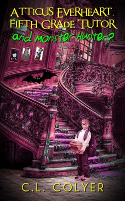 book cover of A perfect read for the spooky season! I am thrilled to be hosting a spot on the ATTICUS EVERHEART, FIFTH GRADE TUTOR AND MONSTER HUNTER? by C.L. Colyer Blog Tour hosted by Rockstar Book Tours.